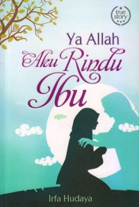 Ya Allah Aku Rindu Ibu