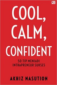 Cool, Calm, Confident : 50 Tip Menjadi Intrapreneur Sukses