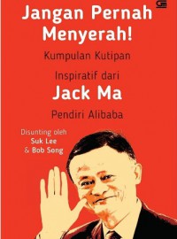 Jangan Pernah Menyerah! Kutipan Inspiratif Dari Jack Ma pendiri Alibaba