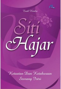 Siti Hajar : ketaatan dan ketakwaan seorang istri