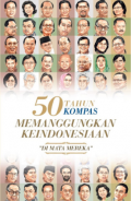 50 Tahun Kompas Memanggungkan KeIndonesiaan 