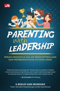 PARENTING WITH LEADERSHIP : PERAN ORANGTUA DALAM MENGOPTIMALKAN DAN MEMBERDAYAKAN POTENSI ANAK