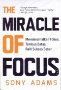 The Miracle of Focus: Memaksimalkan Fokus, Tembus Batas, Raih Sukses Besar