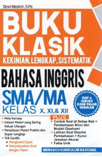 Buku Klasik Kekinian, Lengkap, Sistematik Bahasa Inggris SMA/MA Kelas X, XI, dan XII