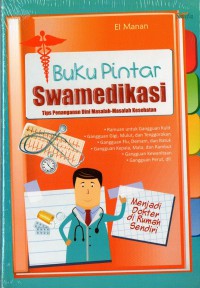 Buku Pintar Swamedikasi  (Tips Penanganan Dini Masalah-Masalah Kesehatan)