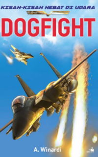 DOGFIGHT – Kisah-kisah Hebat di Udara