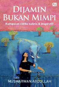 Dijamin Bukan Mimpi: Kumpulan Cerita Satiris & Inspiratif