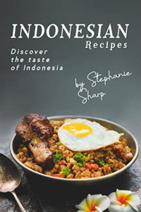 Indonesian Recipes Discover the Taste of Indonesia