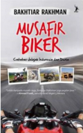 Musafir Biker (catatan jelajah indonesia dan dunia)