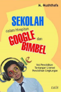 Sekolah dalam himpitan google dan bimbel: visi pendidikan, tantangan literasi, pendidikan lingkungan