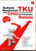 Sukses Menghadapi TKU (tes kemampuan Umum) Untuk CPNS & Karyawan Swasta