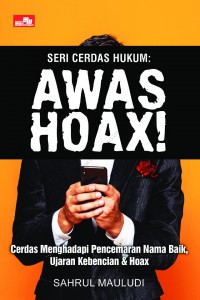 Seri Cerdas Hukum : AWAS HOAX!