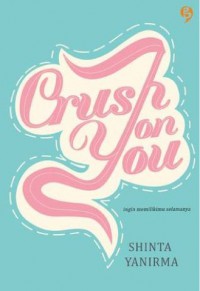 CRUSH ON YOU (Ingin memilikimu selamanya)