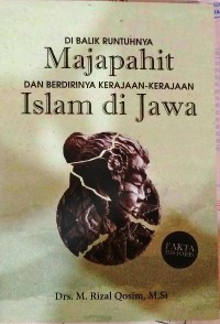 Dibalik Runtuhnya Majapahit dan Berdirinya Kerajaan-Kerajaan Islam di Jawa