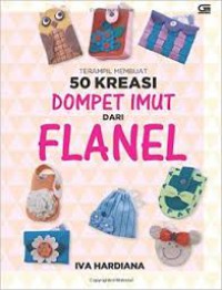 TERAMPIL MEMBUAT 50 KREASI DOMPET IMUT DARI FLANEL