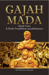 Gajah Mada; Kisah Cinta & Kisah Penaklukan-penaklukannya