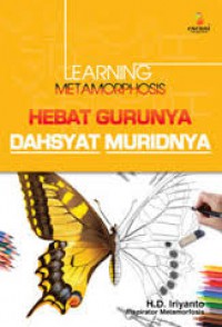 Learning Metamorphosis Hebat Gurunya Dahsyat Muridnya