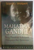 MAHATMA GANDHI SANG PENAKLUK KEKERASAN HIDUPNYA DAN AJARANNYA