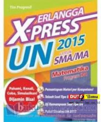 ERLANGGA X-PRESS UN 2015 untuk SMA/MA MATEMATIKA Program IPS