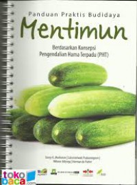 PANDUAN PRAKTIS BUDIDAYA MENTIMUN
Berdasarkan Konsepsi Pengendalian Hama Terpadu (PHT)