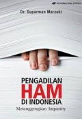 Pengadilan HAM di Indonesia Melanggengkan Impunity