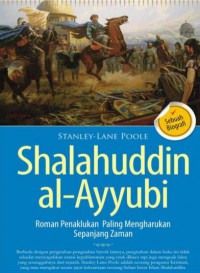 Shalahuddin al-Ayyubi Roman Penaklukan Paling Mengharukan Sepanjang Zaman (Sebuah Biografi)