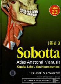 SOBOTTA ATLAS ANATOMI MANUSIA
Kepala, Leher, Neuroanatomi Jilid 3